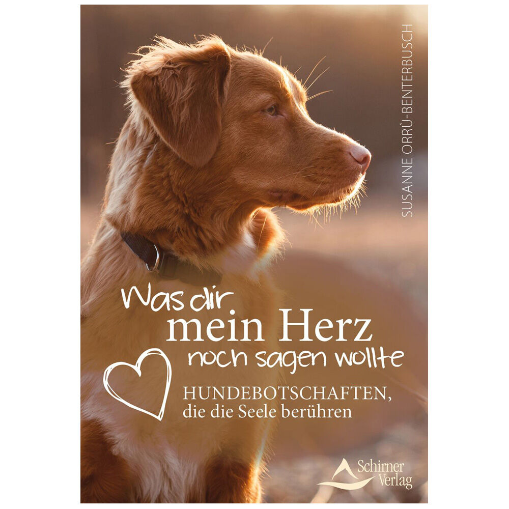 Was dir mein Herz noch sagen wollte Hundebotschaften, die die Seele