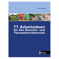 77 Arbeitsideen für den Besuch- und Therapiehundeeinsatz 77 Arbeitsideen für den Besuch- und Therapiehundeeinsatz