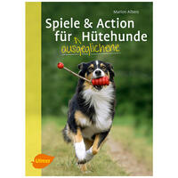 Spiele und Action fr ausgeglichene Htehunde: Border Collie, Australian Shepherd und Co. rassegerecht auslasten